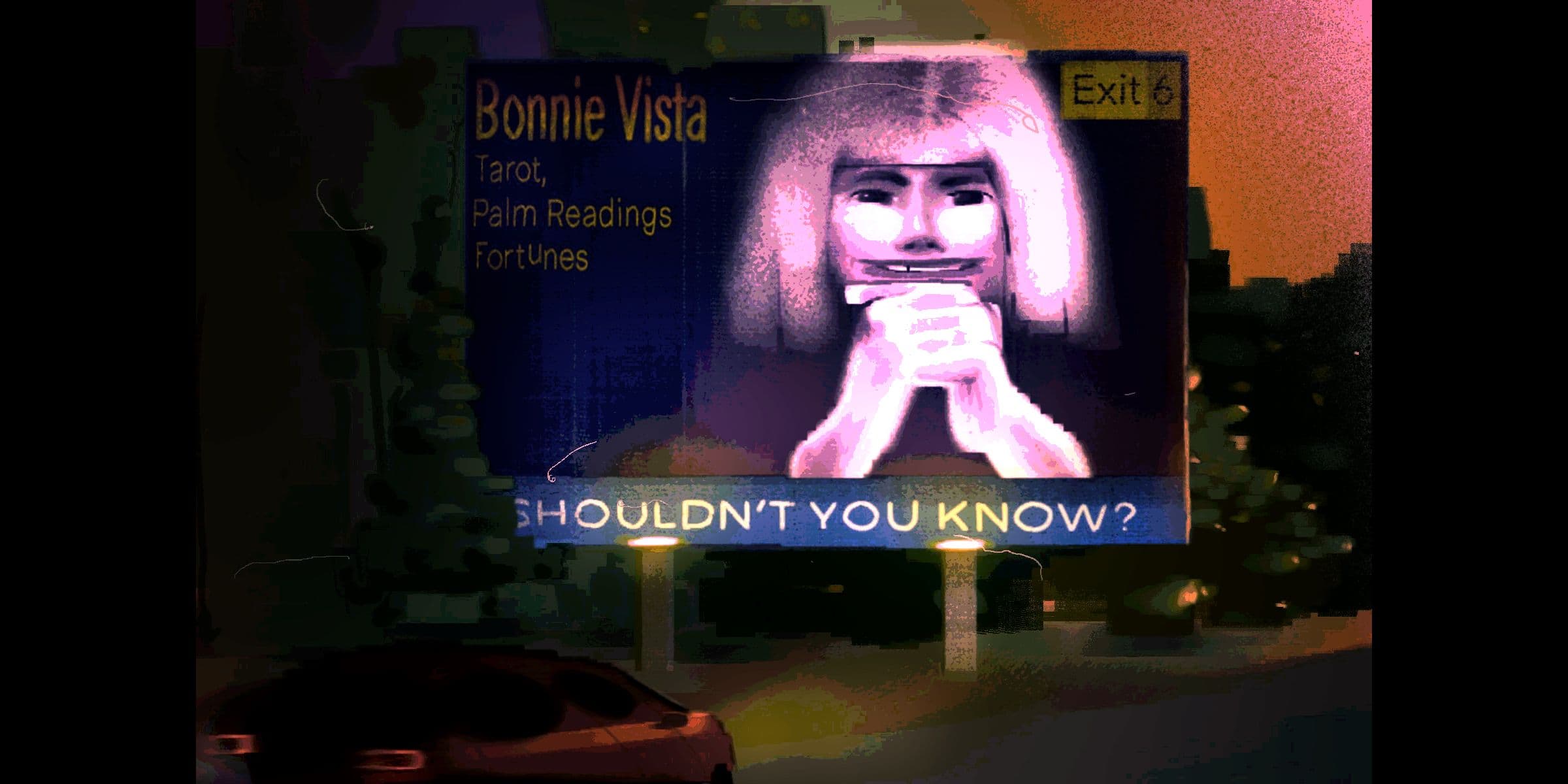 A billboard with an ominous woman that says "Bonnie Vist: tarot, palm readings, fortunes. Shouldn't you know?"