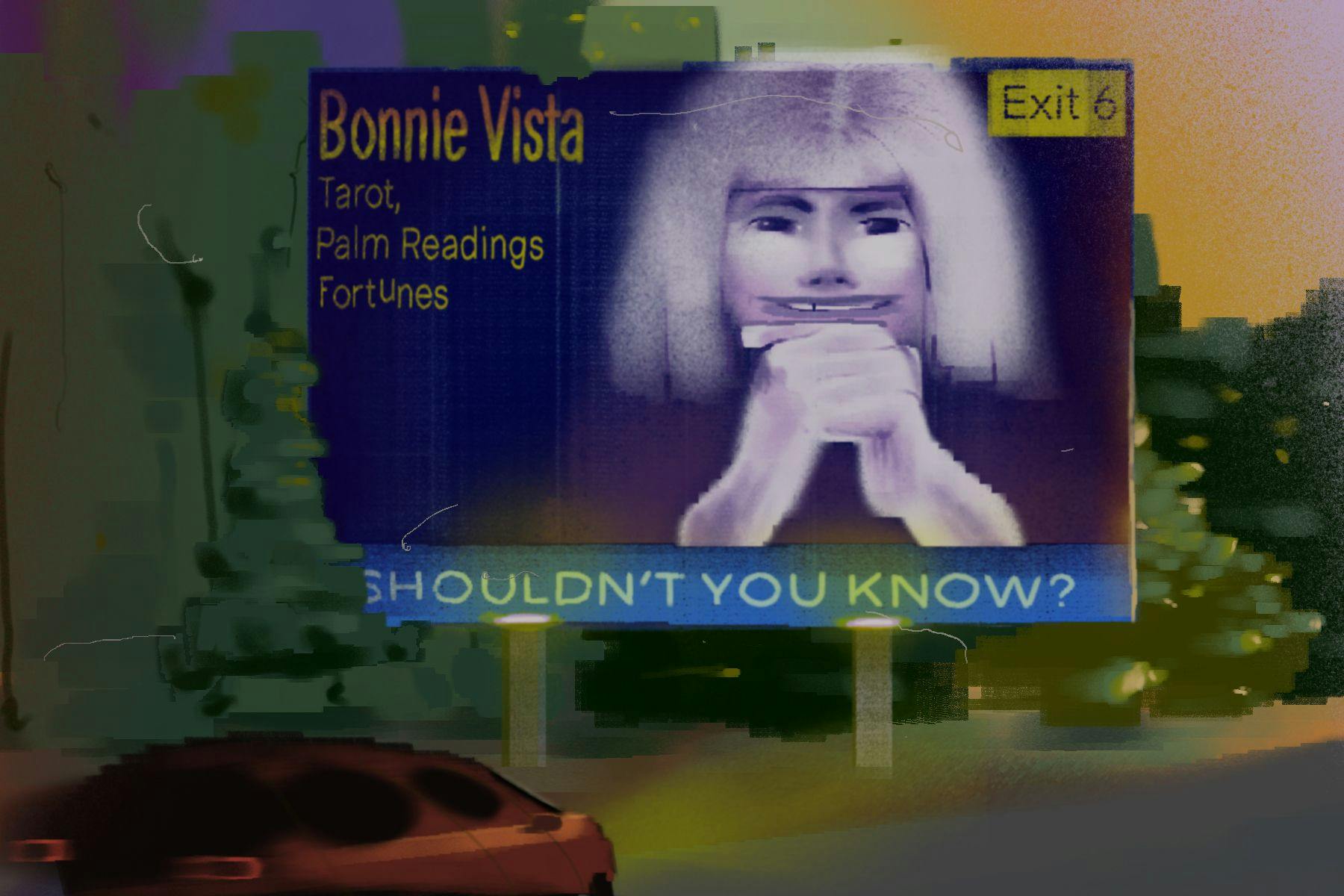 A billboard with an ominous woman that says "Bonnie Vist: tarot, palm readings, fortunes. Shouldn't you know?"